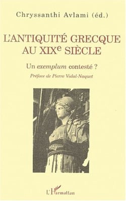L'ANTIQUITÉ GRECQUE AU XIXe SIÉCLE - Un exemplum contesté ?
