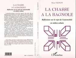 LA CHASSE A LA BAGNOLE - Réflexions sur le rejet de l'automobile en milieu urbain