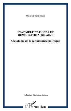 ÉTAT MULTINATIONAL ET DÉMOCRATIE AFRICAINE - Sociologie de la renaissance politique