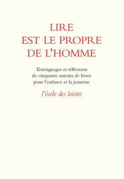 Lire est le propre de l’homme - Témoignages et réflexions de cinquante auteurs de livres pour l’enfance et la jeunesse