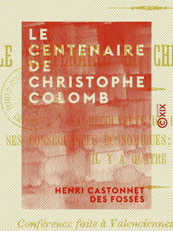 Le Centenaire de Christophe Colomb - La découverte de l'Amérique, ses conséquences économiques, l'Europe et l'Amérique il y a quatre siècles ; conférence faite à Valenciennes le 27 novembre 1892, et à Roubaix le 11 mars 1893