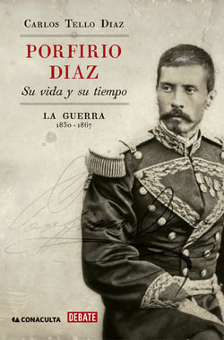 Porfirio Díaz. Su vida y su tiempo I - La guerra: 1830-1867