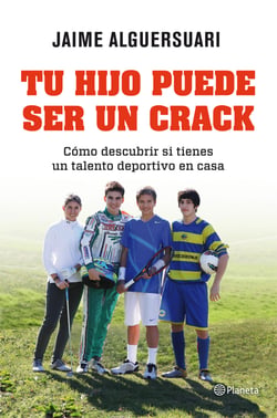 Tu hijo puede ser un crack - Cómo descubrir si tienes un talento deportivo en casa