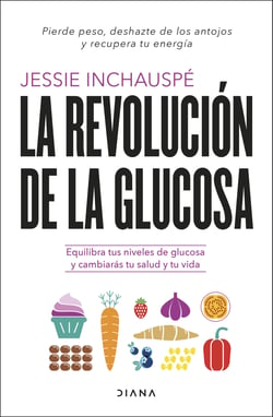La revolución de la glucosa - Equilibra tus niveles de glucosa y cambiarás tu salud y tu vida