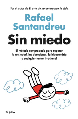 Sin miedo - El método comprobado para superar la ansiedad, las obsesiones, la hipocondría y cualquier temor irracional