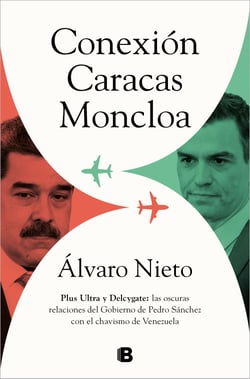 Conexión Caracas-Moncloa - Plus Ultra y Delcygate: las oscuras relaciones del Gobierno de Pedro Sánchez con el chavismo de Venezuela