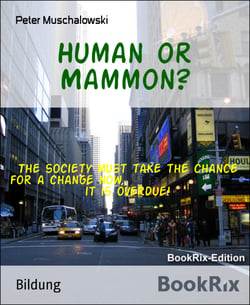 Human or Mammon? - The society must take the chance for a change now,                        it is overdue!