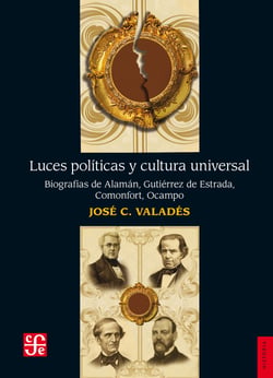 Luces políticas y cultura universal - Biografías de Alamán, Gutiérrez de Estrada,