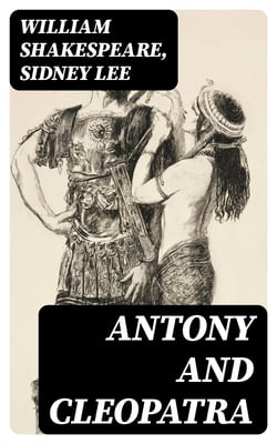 Antony and Cleopatra - Including "The Life of William Shakespeare"