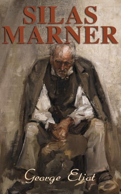 Silas Marner - The Weaver of Raveloe (Victorian Novel)