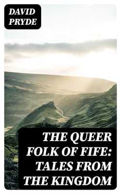 The Queer Folk of Fife: Tales from the Kingdom