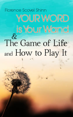 Your Word is Your Wand &amp; The Game of Life and How to Play It - Love One Another: Advices for Verbal or Physical Affirmation