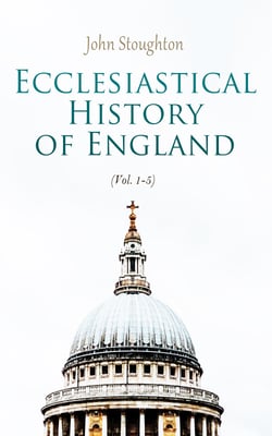 Ecclesiastical History of England (Vol. 1-5) - From the Opening of the Long Parliament to the Death of Oliver Cromwell (Complete Edition)