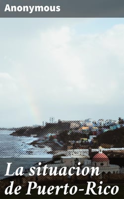 La situacion de Puerto-Rico - Las falacias de los conservadores y los compromisos del partido radical