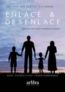 Enlace &amp; Desenlace – Além de Uma Visão Ampliada da Família, Duas Entrevistas Transformadoras