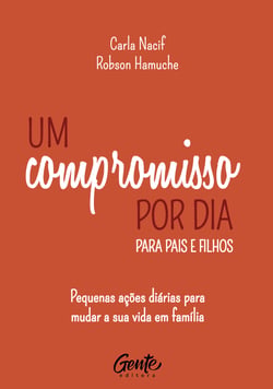 Um compromisso por dia para pais e filhos - Pequenas ações diárias para mudar a sua vida em família
