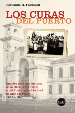 Los curas del Puerto - Aportes para una historia de la Obra Don Orione en el Puerto y en San José de Mar del Plata 1921-1940