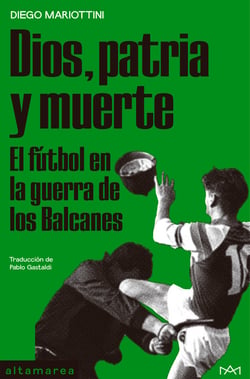 Dios, patria y muerte - El fútbol en la guerra de los Balcanes