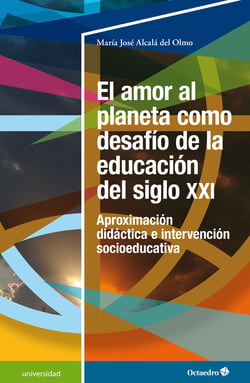 El amor al planeta como desafío de la educación del siglo XXI - Aproximación didáctica e intervención socioeducativa
