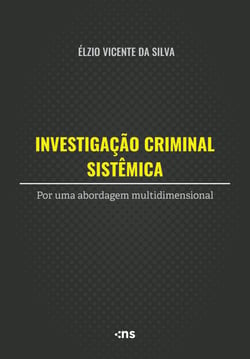 Investigação Criminal Sistêmica - por uma abordagem multidimensional