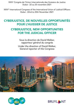 Cyberjustice, de nouvelles opportunités pour l'huissier de justice / Cyberjustice, new Opportunities for the Judicial Officer - XXIVe Congrès de l’Union Internationale des Huissiers de Justice – Dubai - 22 au 25 novembre 2021
