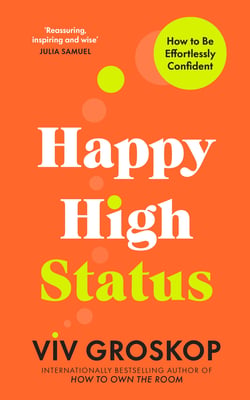 Happy High Status - Get the secret to lasting confidence, from the bestselling author of How to Own the Room