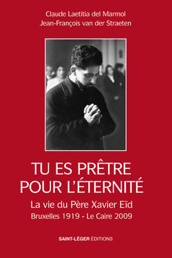 Tu es prêtre pour l'éternité - La vie du père Xavier Eïd Bruxelles 1919 - Le Caire 2009