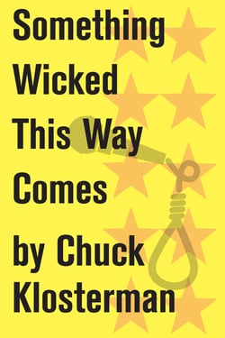 Something Wicked This Way Comes - An Essay from Chuck Klosterman IV