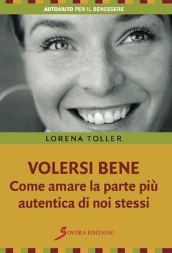 Volersi bene. Come amare la parte più autentica di noi stessi