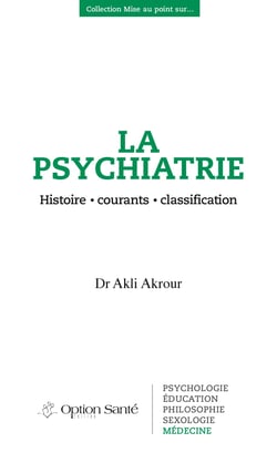 La psychiatrie - Histoire • courants • classification