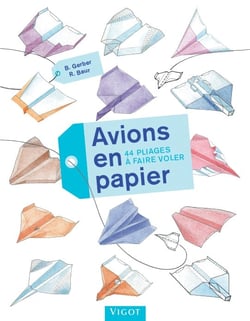 Avions en papier : 44 pliages et à faire voler