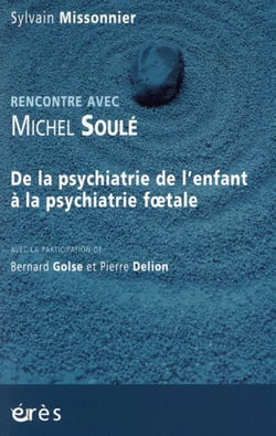 Rencontre avec : Michel Soulé - de la psychiatrie de l'enfant à la psychiatrie foetale