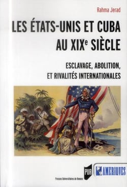 Les Etats-Unis et Cuba au XIXe siècle - esclavage, abolition et rivalités internationales