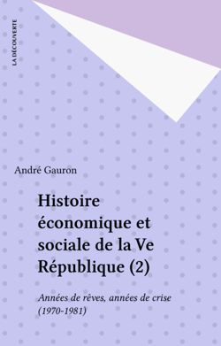 Histoire économique et sociale de la Ve République (2) - Années de rêves, années de crise (1970-1981)