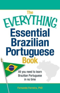 The Everything Essential Brazilian Portuguese Book - All You Need to Learn Brazilian Portuguese in No Time!