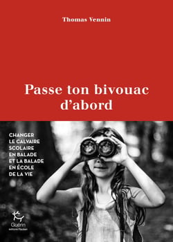 Passe ton bivouac d'abord - Changer le calvaire scolaire en balade et la balade en école de la vie
