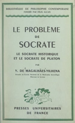 Le problème de Socrate - Le Socrate historique et le Socrate de Platon