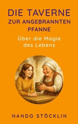 Die Taverne zur angebrannten Pfanne - Über die Magie des Lebens