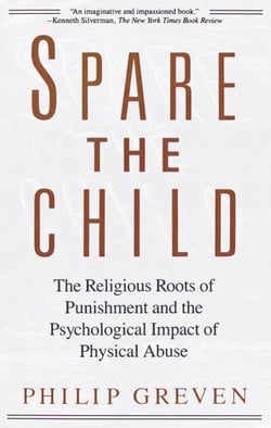 Spare the Child - The Religious Roots of Punishment and the Psychological Impact of Physical Abuse