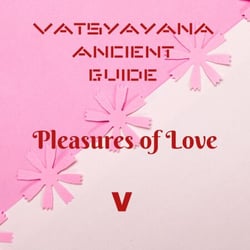 Vatsyana Symbol Vatsyayana Ancient Guide to the Pleasures of Love - V - Vatsyayana’s ...