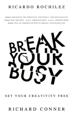 Break Your Busy - Set Your Creativity Free: Enjoy Better Life and Time Management. Stop Procrastination, Be More Effective. - Work Life Wide Open