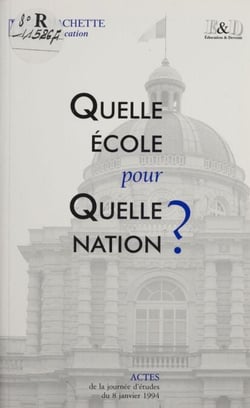 Quelle école pour quelle nation ? - Journée d'étude de l'Association Éducation et Devenir (Paris, 8 janvier 1994)