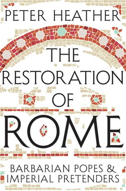 The Restoration of Rome - Barbarian Popes &amp; Imperial Pretenders