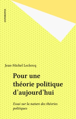 Pour une théorie politique d'aujourd'hui - Essai sur la nature des théories politiques