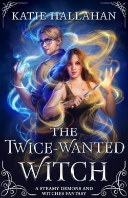 The Twice-Wanted Witch - A Steamy Demons and Witches Fantasy