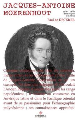 Jacques-Antoine Moerenhout - 1797-1879 Ethnologue et Consul