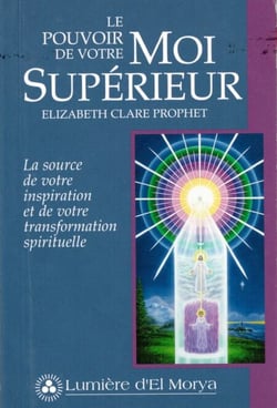 Le Pouvoir de votre Moi supérieur - La source de votre inspiration et de votre transformation spirituelle