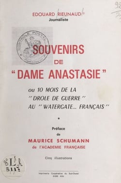 Souvenirs de "Dame Anastasie" - Ou Dix mois de la Drôle de guerre au Watergate français