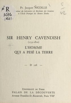 Sir Henry Cavendish, 1731-1810, l'homme qui a pesé la Terre - Conférence donnée au Palais de la découverte, le 19 avril 1969
