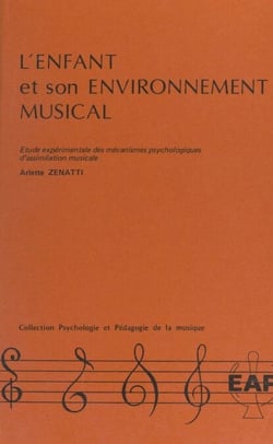 L'enfant et son environnement musical - Étude expérimentale des mécanismes psychologiques d'assimilation musicale